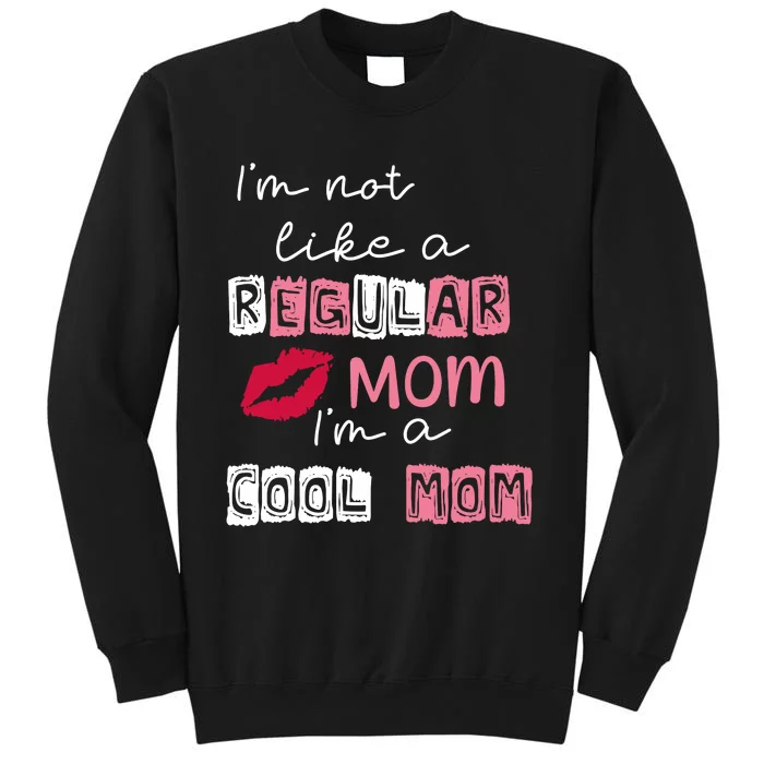 Im Not Like A Regular Mom Im A Cool Mom Tall Sweatshirt