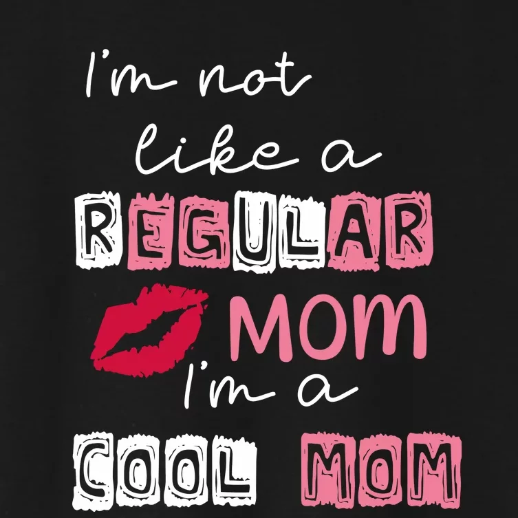 Im Not Like A Regular Mom Im A Cool Mom Women's Crop Top Tee