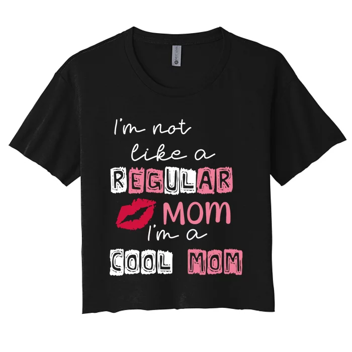 Im Not Like A Regular Mom Im A Cool Mom Women's Crop Top Tee