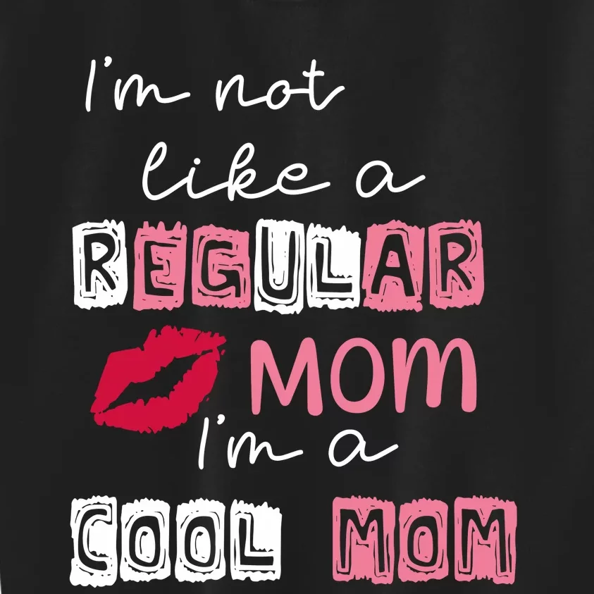 Im Not Like A Regular Mom Im A Cool Mom Kids Sweatshirt