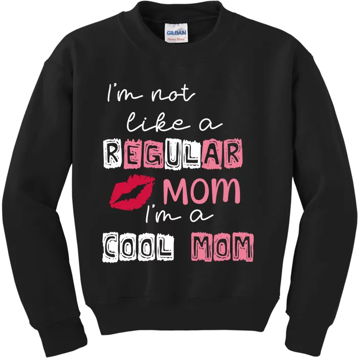 Im Not Like A Regular Mom Im A Cool Mom Kids Sweatshirt