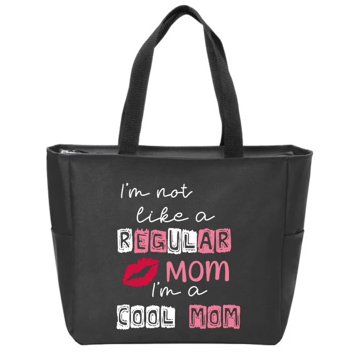 Im Not Like A Regular Mom Im A Cool Mom Zip Tote Bag