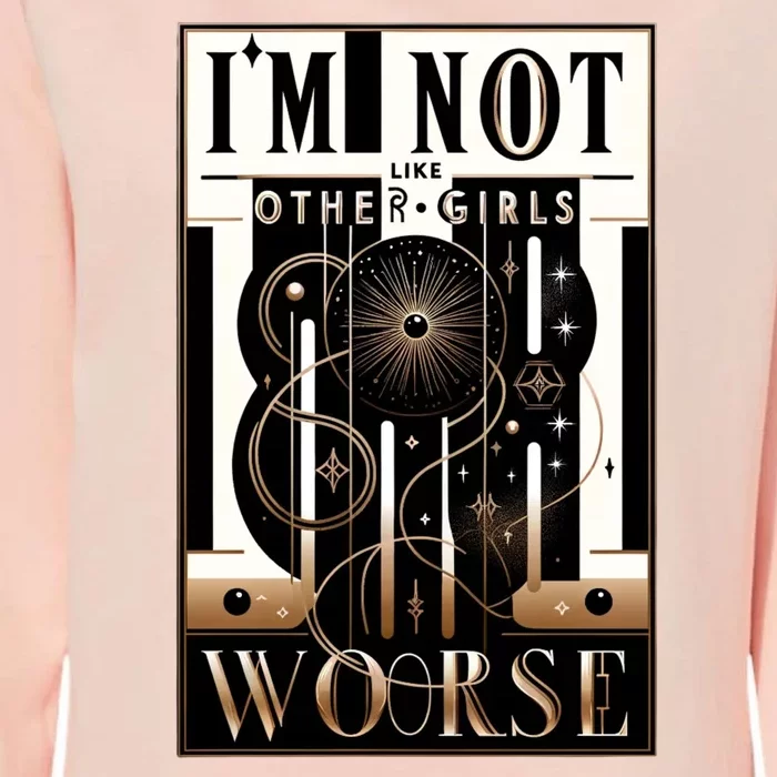 Im Not Like Other Girl S Im Worse Womens California Wash Sweatshirt