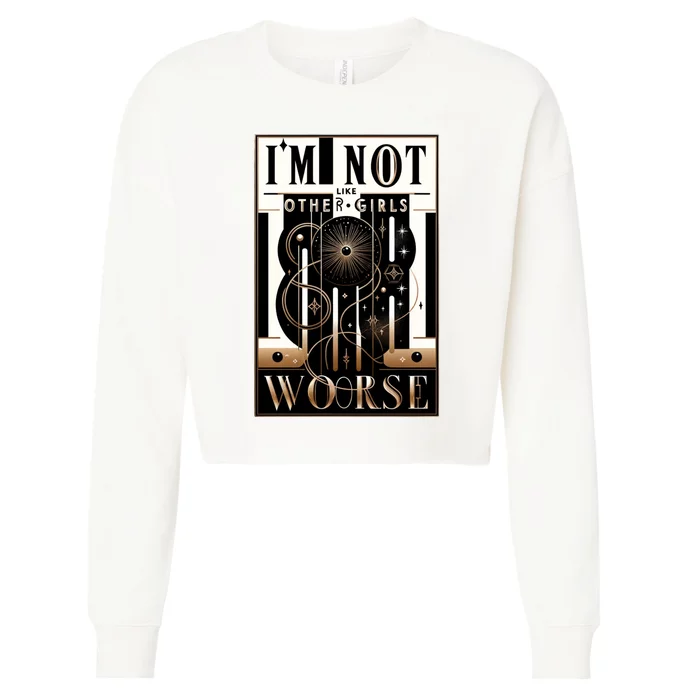 Im Not Like Other Girl S Im Worse Cropped Pullover Crew