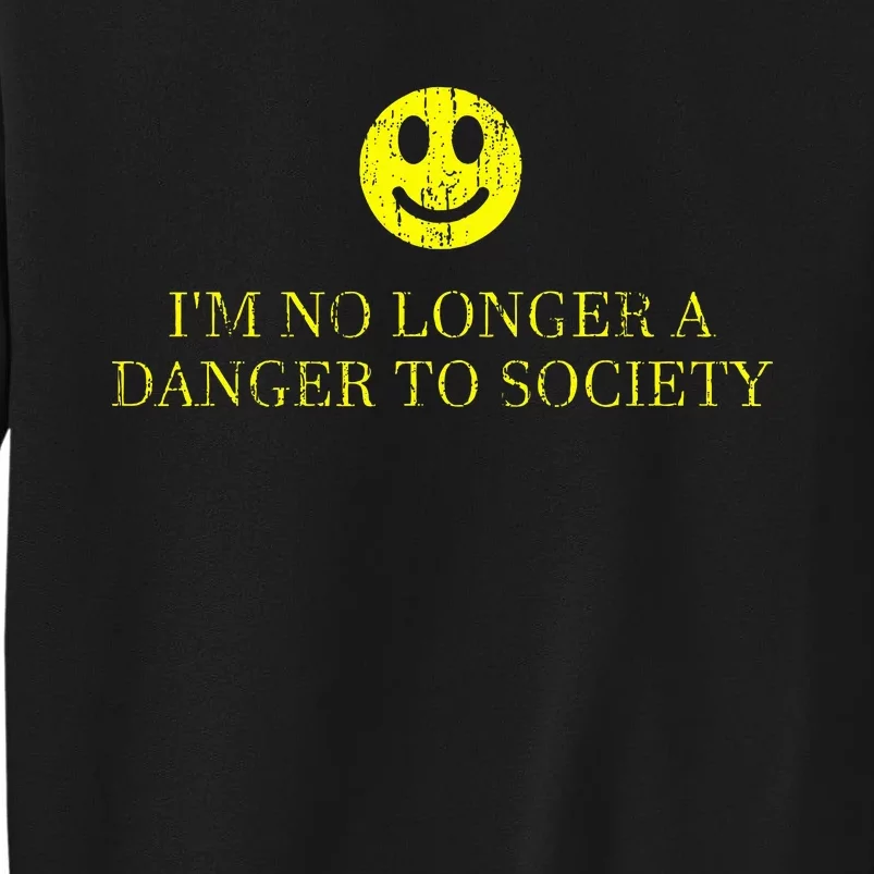 IM No Longer A Danger To Society Sweatshirt