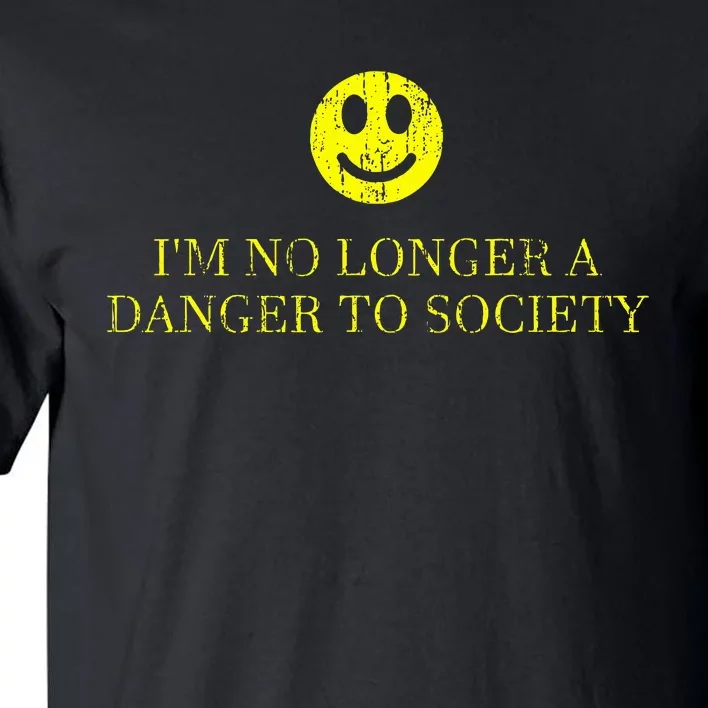 IM No Longer A Danger To Society Tall T-Shirt