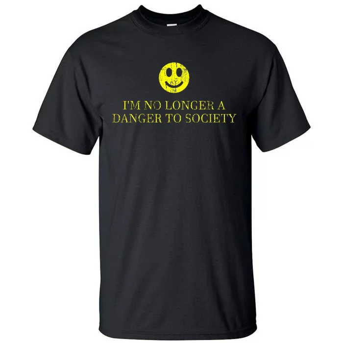 IM No Longer A Danger To Society Tall T-Shirt