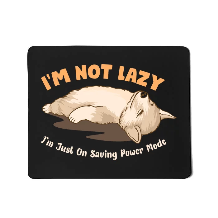 Im Not Lazy I'm Just On Saving Power Mode Mousepad