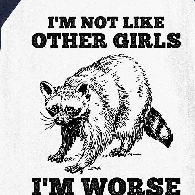 IM Not Like Other Girl IM Worse Funny Raccoon Baseball Sleeve Shirt