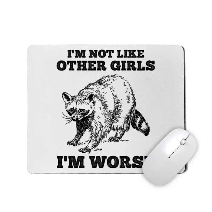 IM Not Like Other Girl IM Worse Funny Raccoon Mousepad