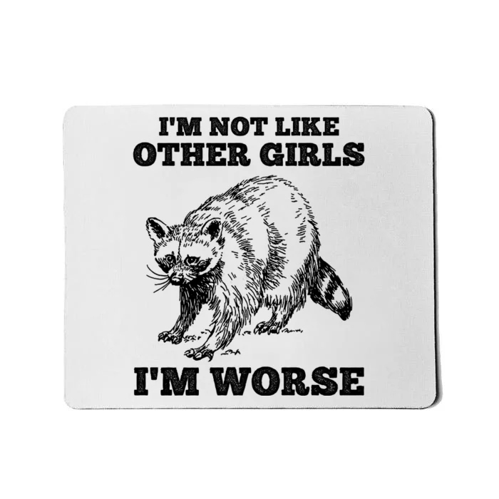 IM Not Like Other Girl IM Worse Funny Raccoon Mousepad