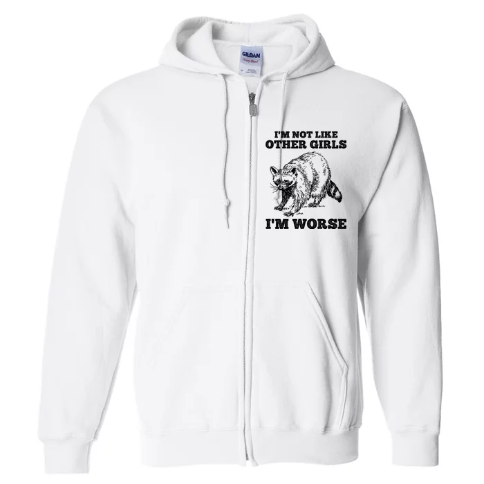 IM Not Like Other Girl IM Worse Funny Raccoon Full Zip Hoodie