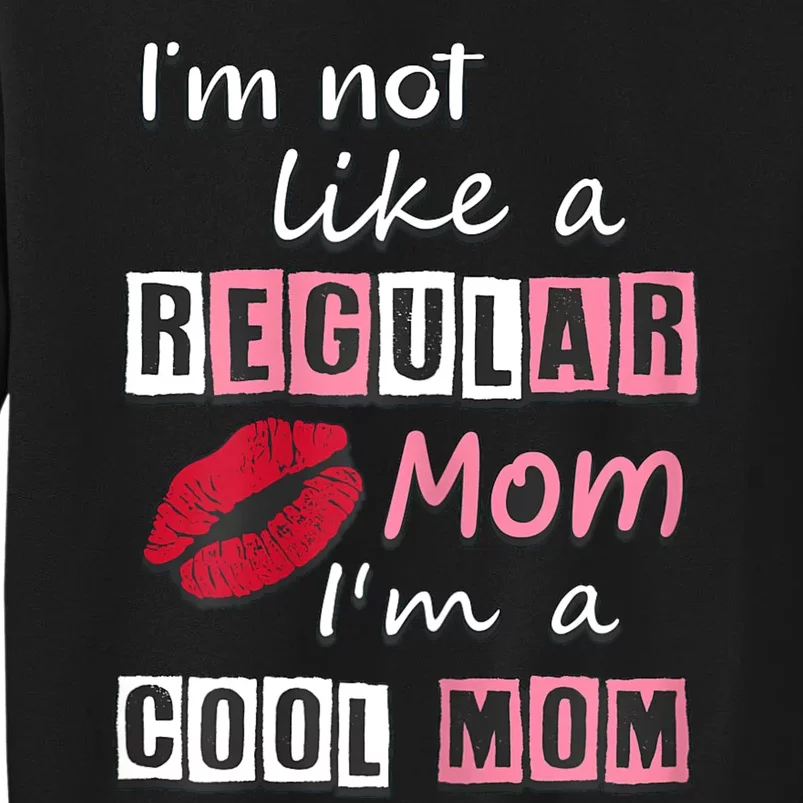 IM Not Like A Regular Mom IM A Cool Mom Cut Cool Mom Sweatshirt