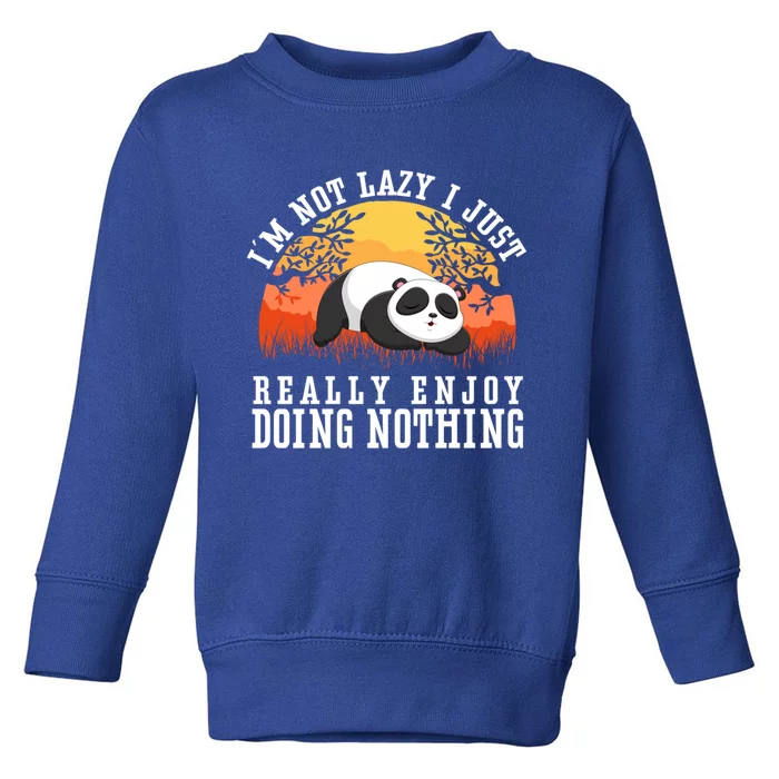 Im Not Lazy I Just Really Enjoy Doing Nothing Funny Panda Gift Toddler Sweatshirt