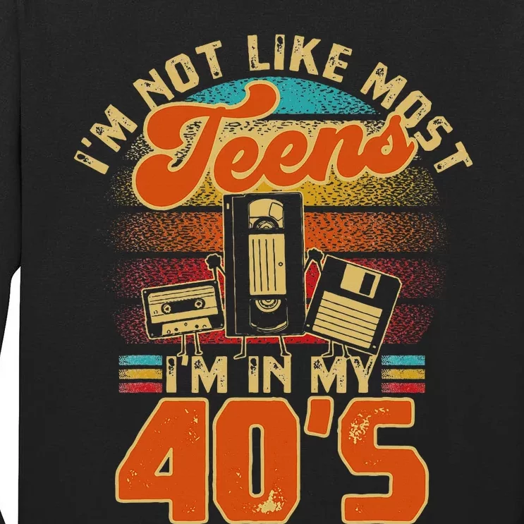 I’M Not Like Most Teens I’M In My 40s For A 1980s Tall Long Sleeve T-Shirt