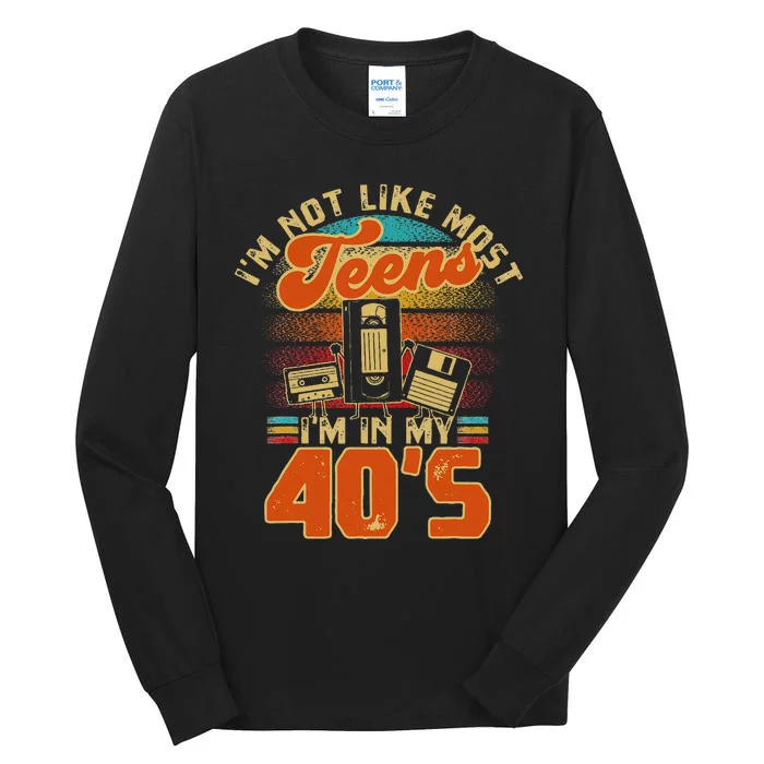 I’M Not Like Most Teens I’M In My 40s For A 1980s Tall Long Sleeve T-Shirt