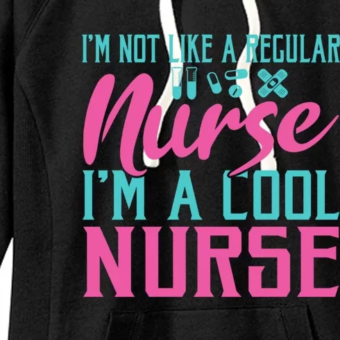 Im Not Like A Regular Nurse Im A Cool Nurse Hospital Nursing Gift Women's Fleece Hoodie