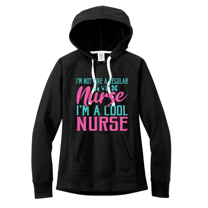 Im Not Like A Regular Nurse Im A Cool Nurse Hospital Nursing Gift Women's Fleece Hoodie