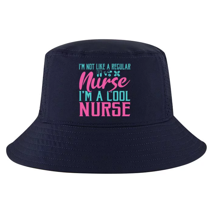 Im Not Like A Regular Nurse Im A Cool Nurse Hospital Nursing Gift Cool Comfort Performance Bucket Hat