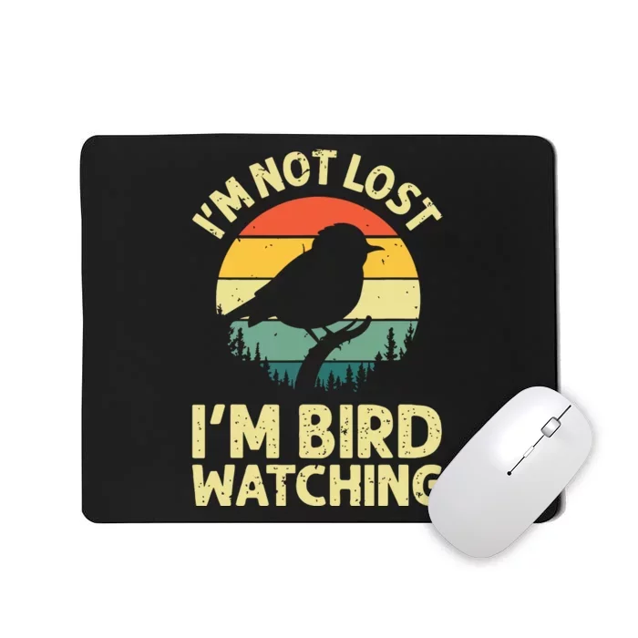 IM Not Lost IM Bird Wat Ching Bird Watcher Birder Mousepad