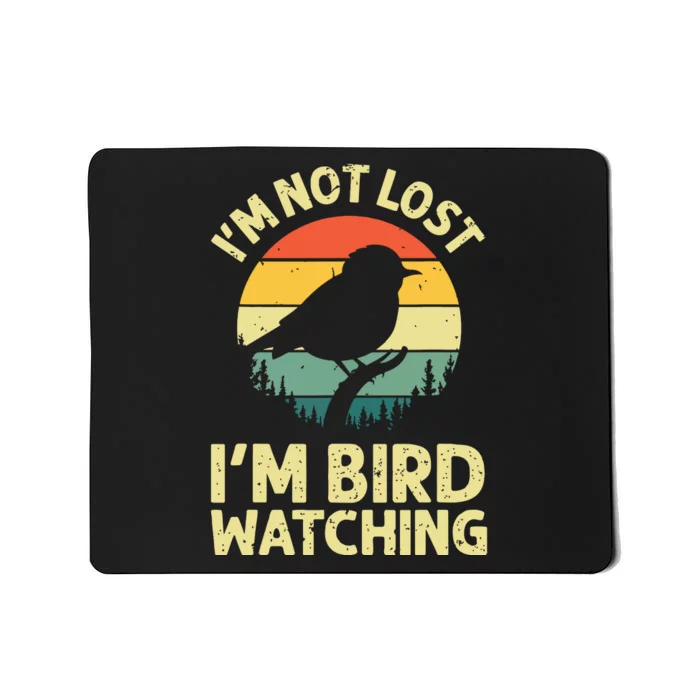 IM Not Lost IM Bird Wat Ching Bird Watcher Birder Mousepad