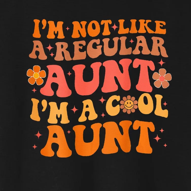 Im Not Like A Regular Aunt Im A Cool Aunt Groovy Aunt To Be Women's Crop Top Tee