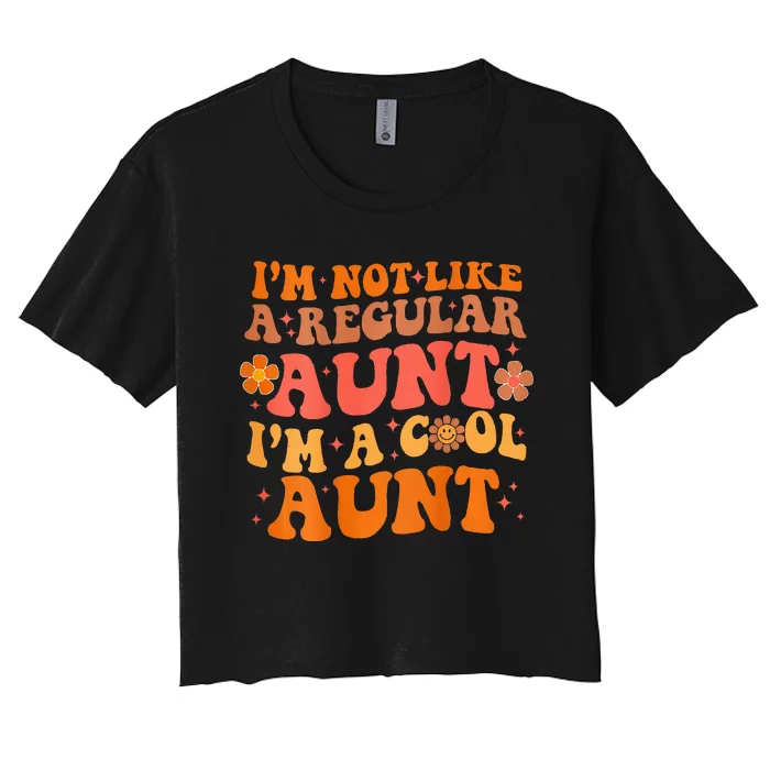 Im Not Like A Regular Aunt Im A Cool Aunt Groovy Aunt To Be Women's Crop Top Tee