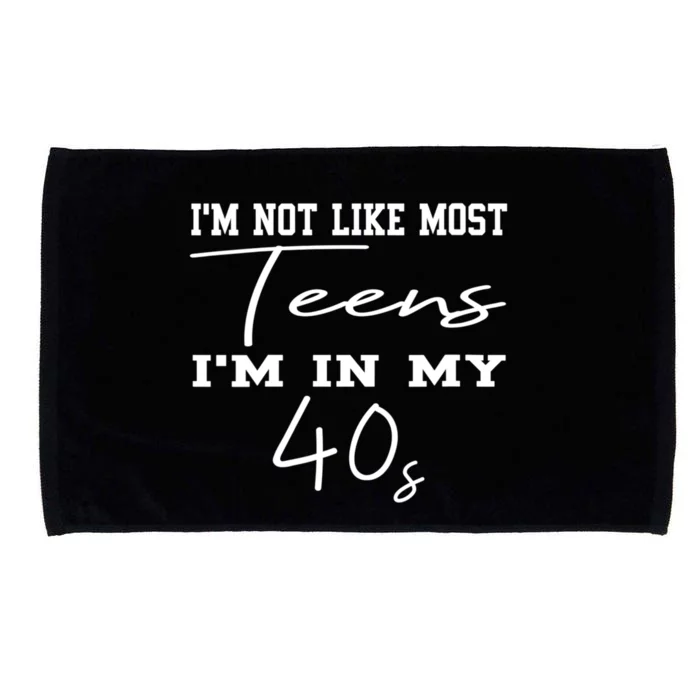 Im Not Like Most Teens Im In My 40s Sarcasm Microfiber Hand Towel