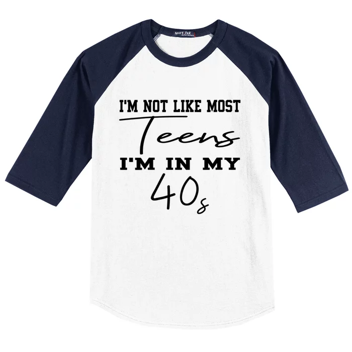 Im Not Like Most Teens Im In My 40s Sarcasm Baseball Sleeve Shirt