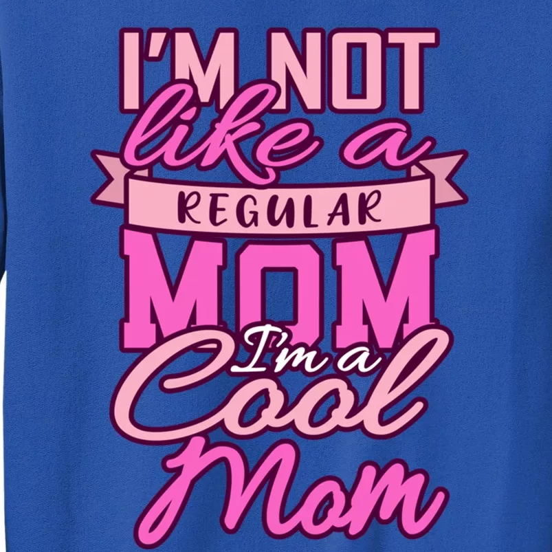 Im Not Like A Regular Mom Happy Mothers Day Mum Cool Mom Meaningful Gift Sweatshirt