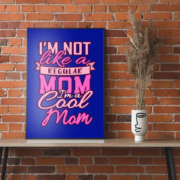 Im Not Like A Regular Mom Happy Mothers Day Mum Cool Mom Meaningful Gift Poster