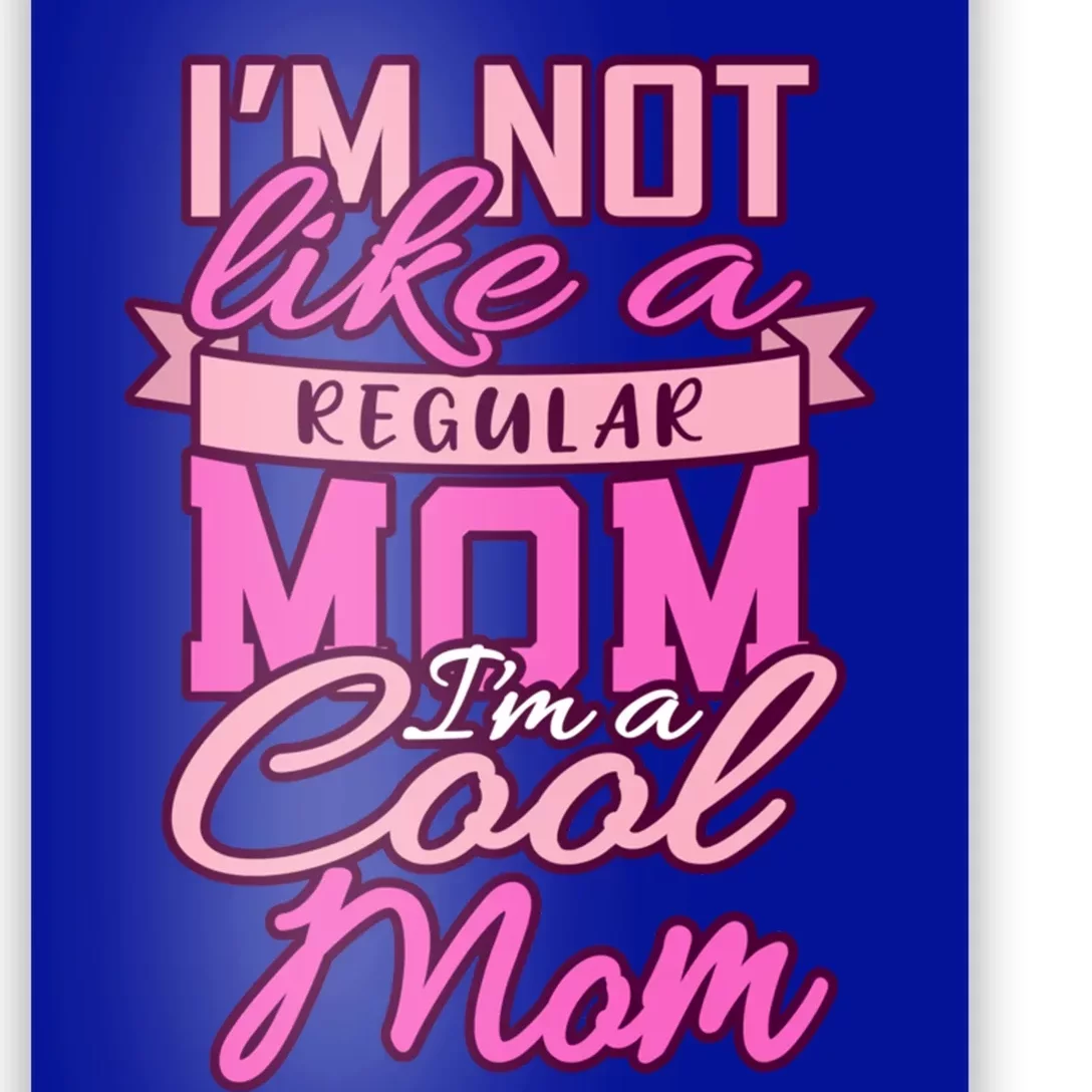 Im Not Like A Regular Mom Happy Mothers Day Mum Cool Mom Meaningful Gift Poster