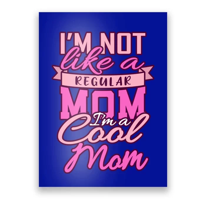 Im Not Like A Regular Mom Happy Mothers Day Mum Cool Mom Meaningful Gift Poster