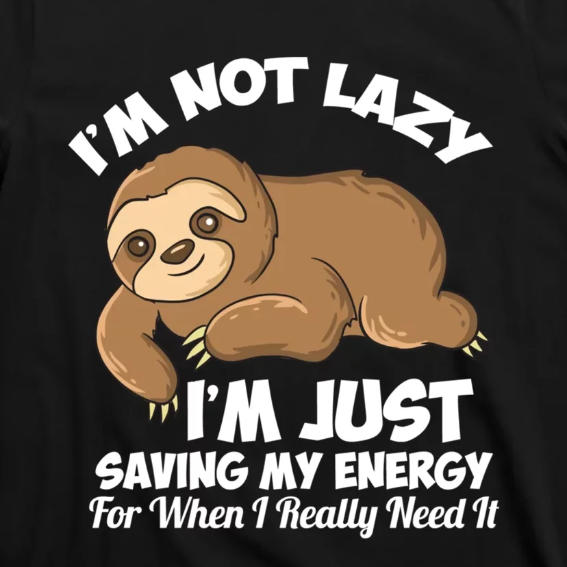 I'm Not Lazy I'm Just Saving My Energy Funny Sloth Saying T-Shirt