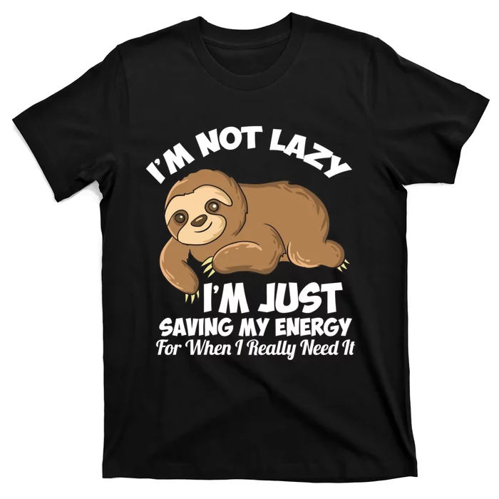 I'm Not Lazy I'm Just Saving My Energy Funny Sloth Saying T-Shirt