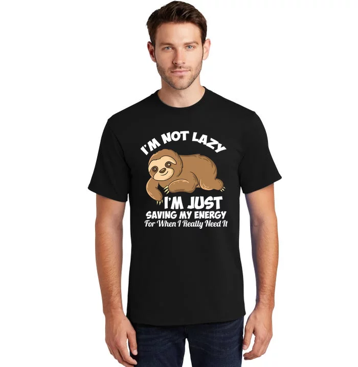 I'm Not Lazy I'm Just Saving My Energy Funny Sloth Saying Tall T-Shirt