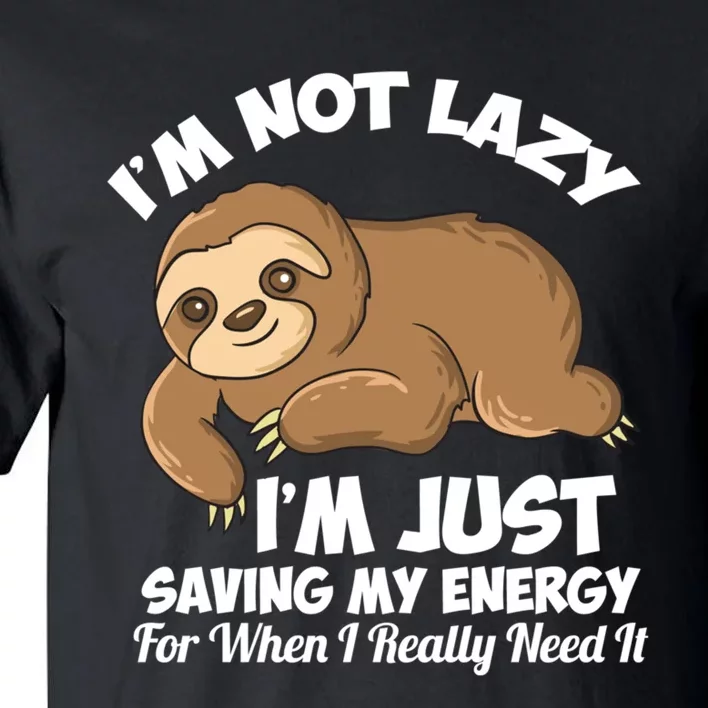 I'm Not Lazy I'm Just Saving My Energy Funny Sloth Saying Tall T-Shirt