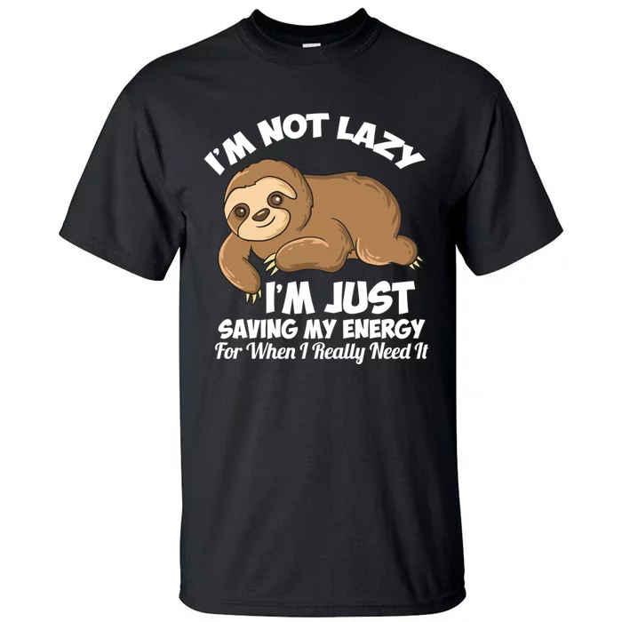 I'm Not Lazy I'm Just Saving My Energy Funny Sloth Saying Tall T-Shirt