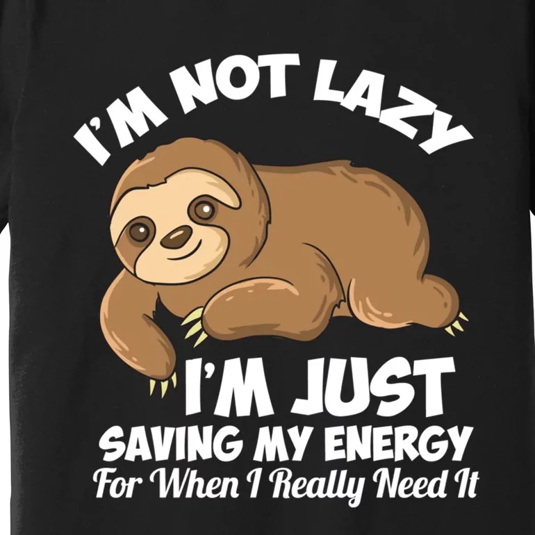 I'm Not Lazy I'm Just Saving My Energy Funny Sloth Saying Premium T-Shirt