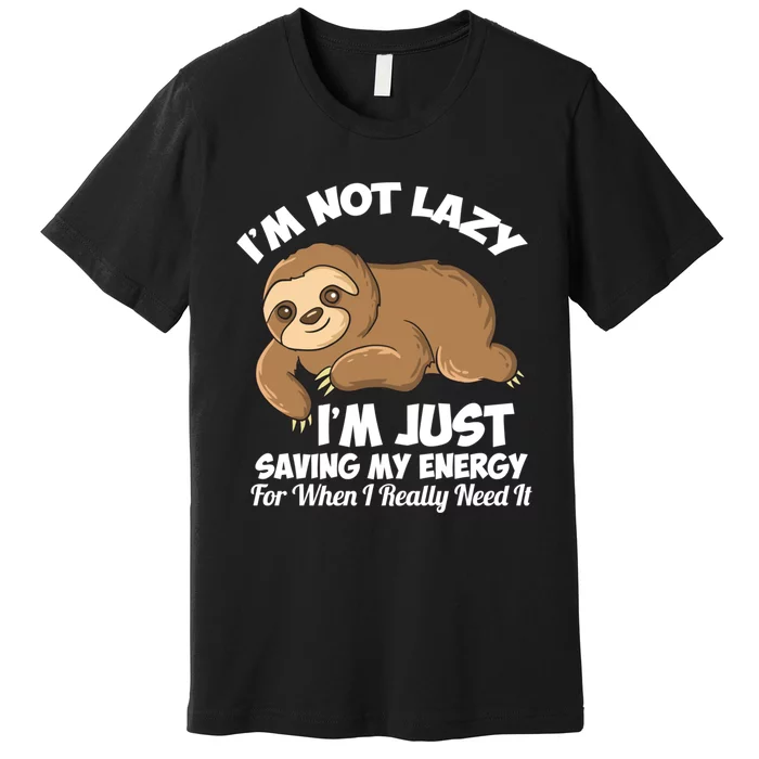 I'm Not Lazy I'm Just Saving My Energy Funny Sloth Saying Premium T-Shirt