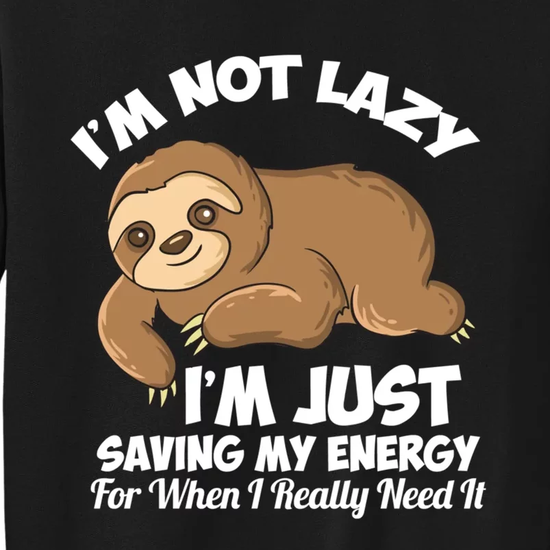 I'm Not Lazy I'm Just Saving My Energy Funny Sloth Saying Tall Sweatshirt