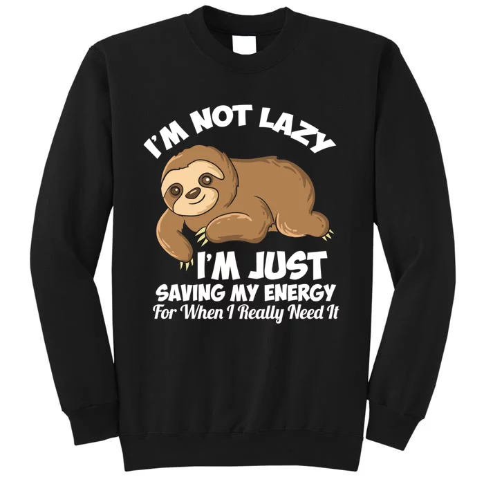 I'm Not Lazy I'm Just Saving My Energy Funny Sloth Saying Tall Sweatshirt