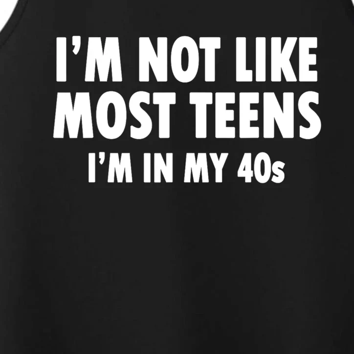 Im Not Like Most Teens Im In My 40s Sarcasm Performance Tank