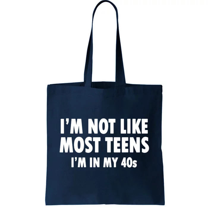 Im Not Like Most Teens Im In My 40s Sarcasm Tote Bag