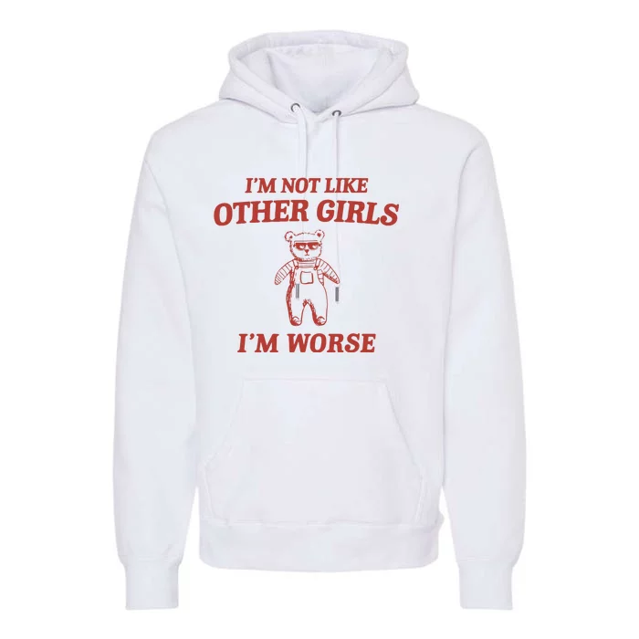 Im Not Like Other Girl Premium Hoodie