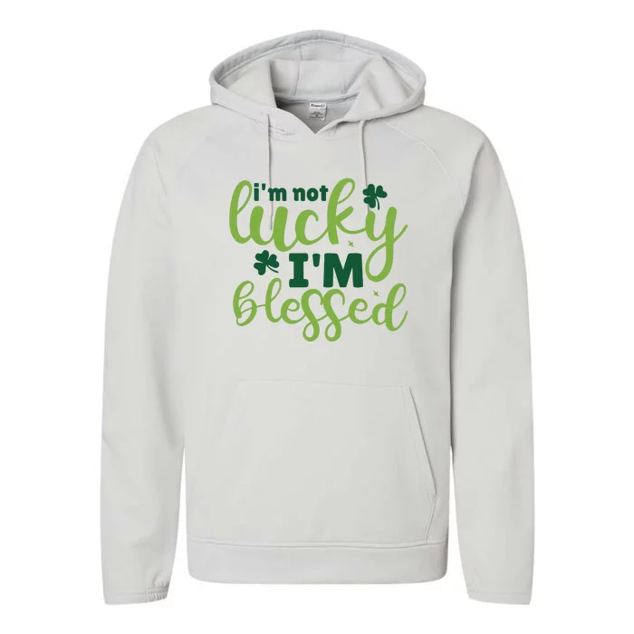 Im Not Lucky Im Blessed St Patrick’S Day Performance Fleece Hoodie