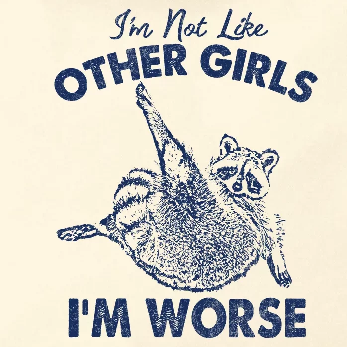 Im Not Like Other Girl Im Worse Raccoon Lover Zip Tote Bag