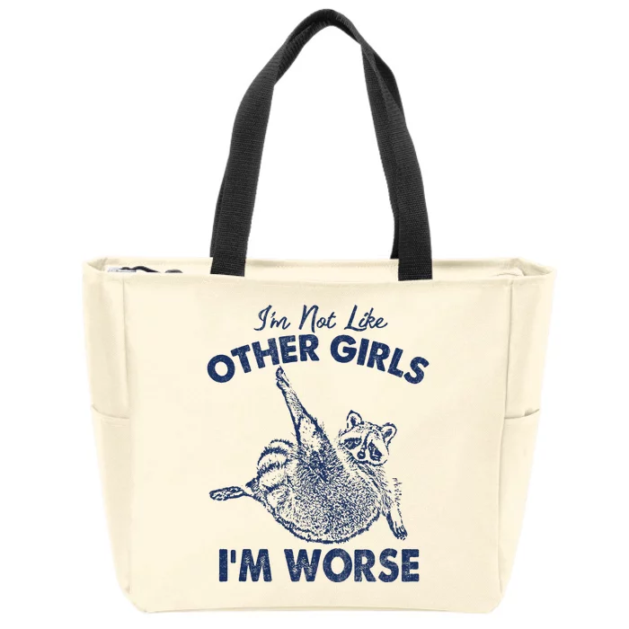 Im Not Like Other Girl Im Worse Raccoon Lover Zip Tote Bag