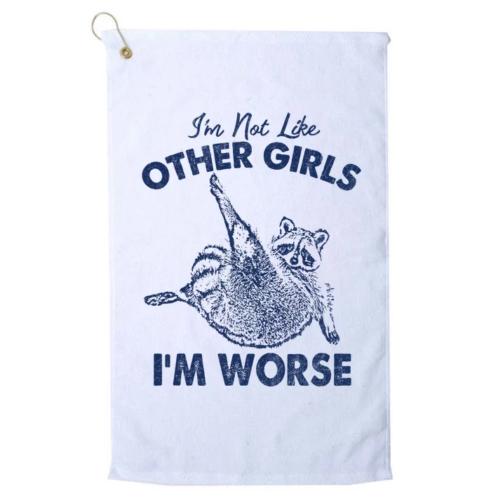 Im Not Like Other Girl Im Worse Raccoon Lover Platinum Collection Golf Towel