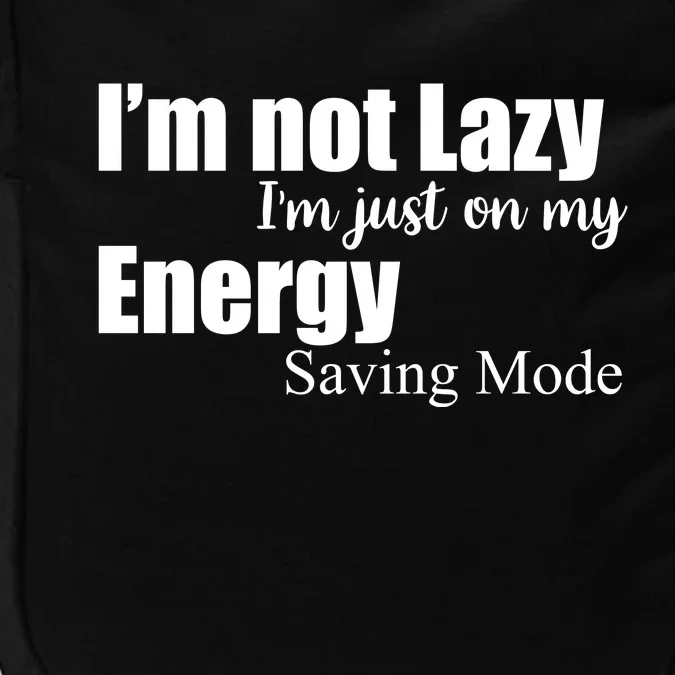 I'm Not Lazy I'm Just On My Energy Saving Mode Impact Tech Backpack